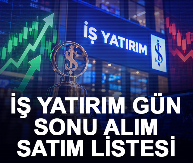 İş Yatırım gün sonu alım satım listesi