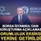 Borsa İstanbul&rsquo;dan soruşturma a&ccedil;ıklaması: Sorumluluk eksiksiz yerine getirildi