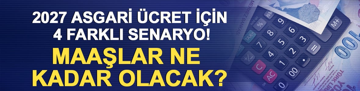 2027 asgari &uuml;cret i&ccedil;in 4 farklı senaryo! Maaşlar ne kadar olacak?