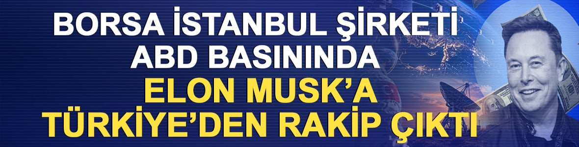 BIST şirketi ABD basınında: Elon Musk&rsquo;a T&uuml;rkiye&rsquo;den rakip &ccedil;ıktı
