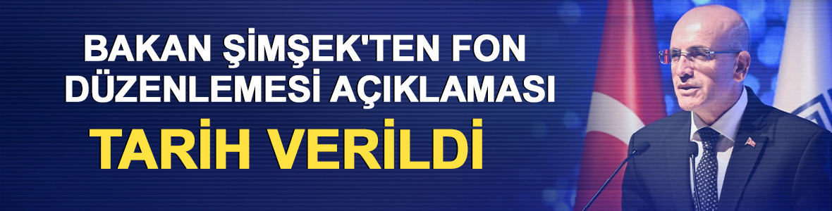 Bakan Şimşek'ten fon d&uuml;zenlemesi a&ccedil;ıklaması: Tarih verildi