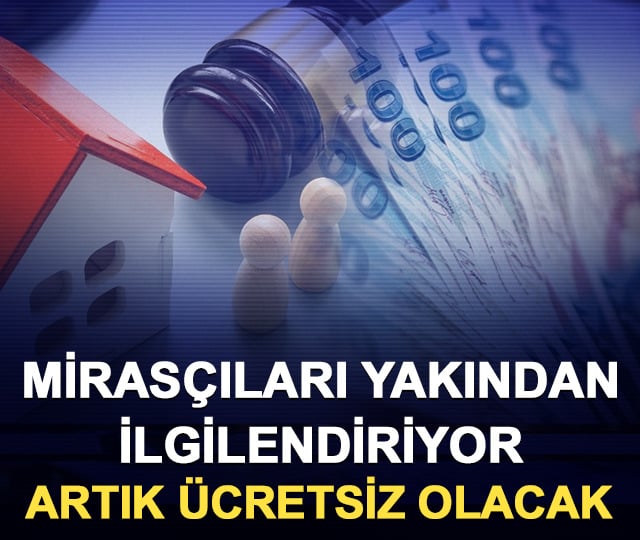 Miras&ccedil;ıları yakından ilgilendiriyor: Artık &uuml;cretsiz olacak