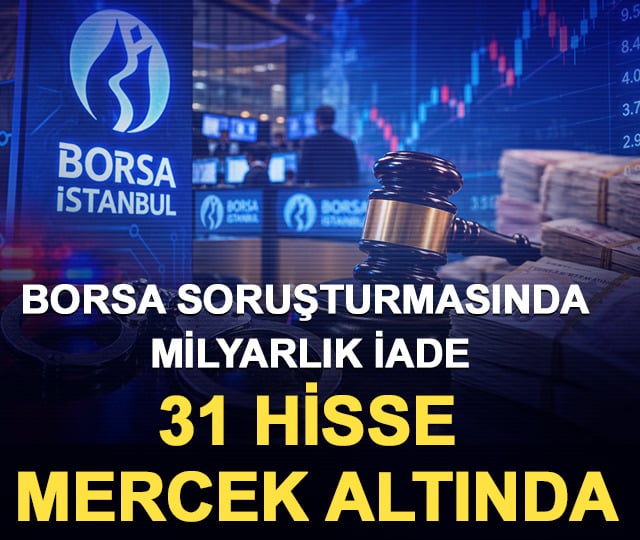 Borsa soruşturmasında milyarlık iade: 31 hisse mercek altında