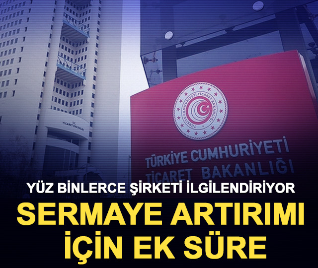 Y&uuml;z binlerce şirketi ilgilendiriyor: Sermaye artırımı i&ccedil;in ek s&uuml;re