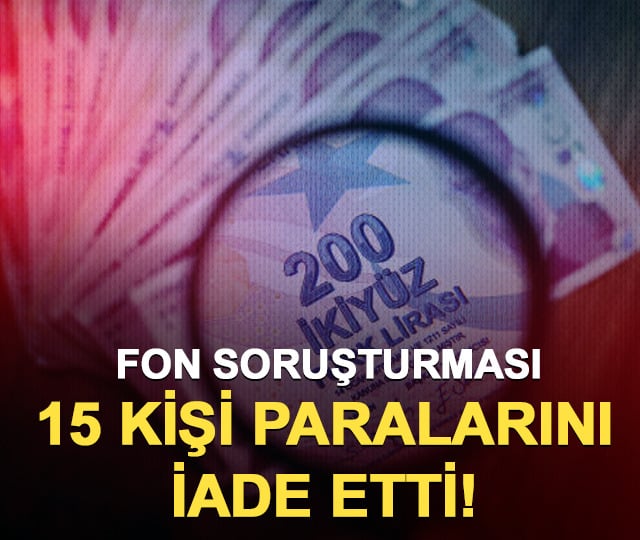 Fon krizinde 15 kişi paralarını iade etti! TMSF hesabına aktarıldı