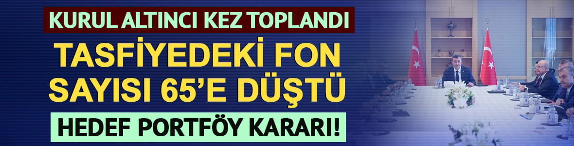Fon Koordinasyon Kurulu'ndan 6. toplantı! Tasfiyedeki fonlar 65'e d&uuml;şt&uuml;