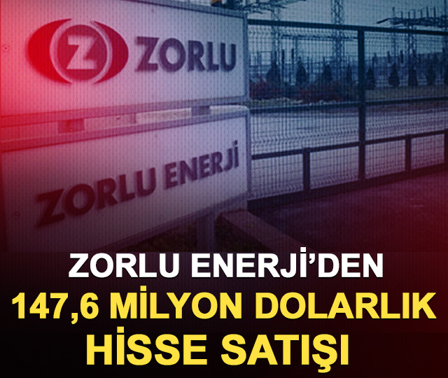 Zorlu Enerji&rsquo;den 147,6 milyon dolarlık hisse satışı
