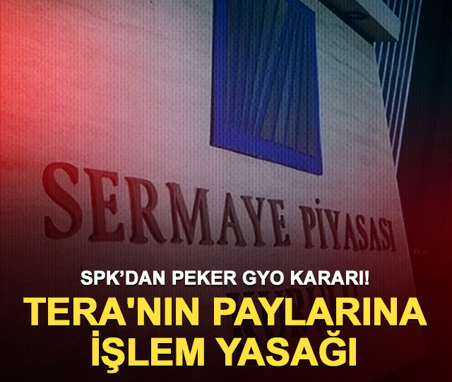 SPK'dan Peker GYO kararı! Tera'nın paylarına işlem yasağı