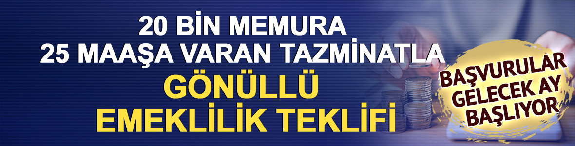 20 bin memura 25 maaşa varan tazminatla g&ouml;n&uuml;ll&uuml; emeklilik teklifi