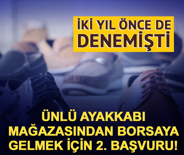 Ünlü ayakkabı mağazasından borsaya gelmek için 2. başvuru!