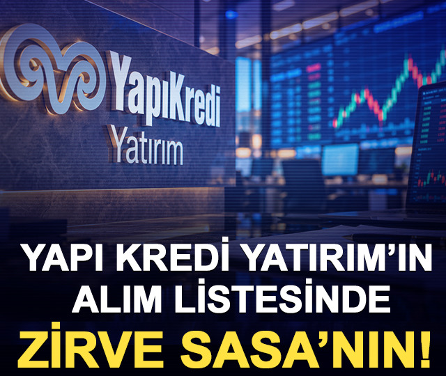 Yapı Kredi Yatırım’ın alım listesinde: Zirve SASA’nın!