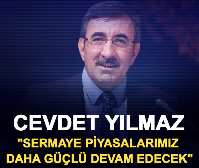 Cevdet Yılmaz "Sermaye piyasalarımız daha g&uuml;&ccedil;l&uuml; devam edecek"
