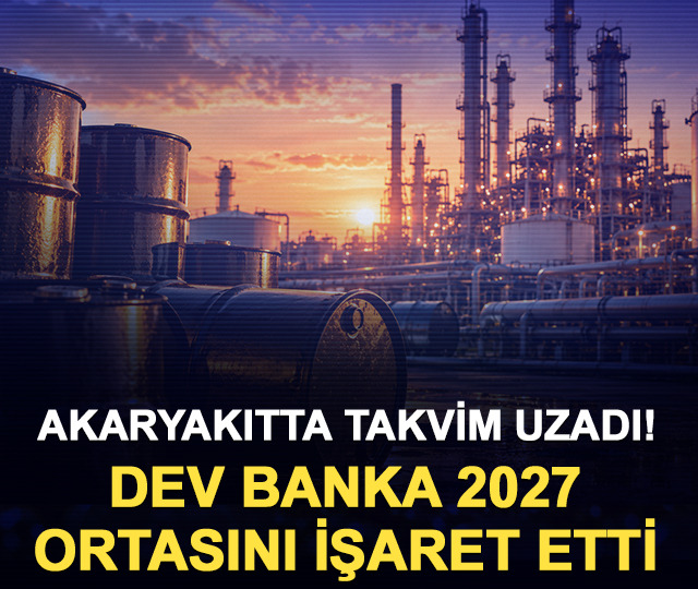 Akaryakıtta takvim uzadı! Dev banka 2027 ortasını işaret etti