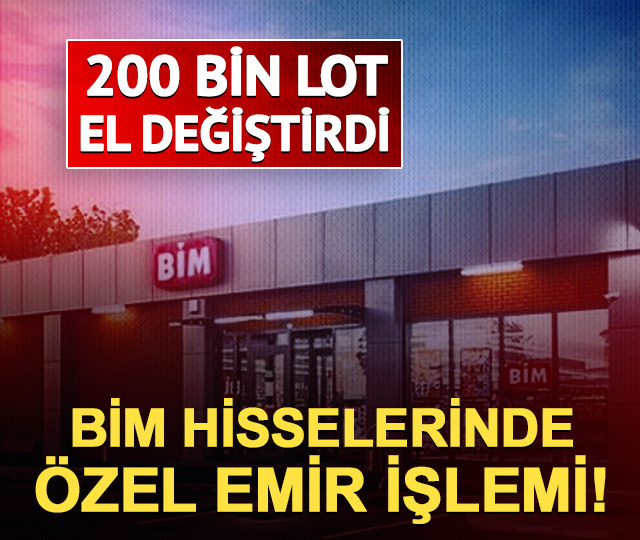 BİM hisselerinde &ouml;zel emir işlemi! 200 bin lot el değiştirdi