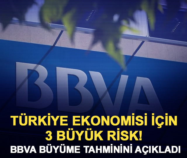 T&uuml;rkiye ekonomisi i&ccedil;in 3 b&uuml;y&uuml;k risk! BBVA tahminini a&ccedil;ıkladı