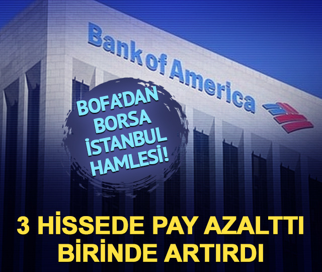 BofA 3 hissede pay azalttı, bir hissede alıma geçti!