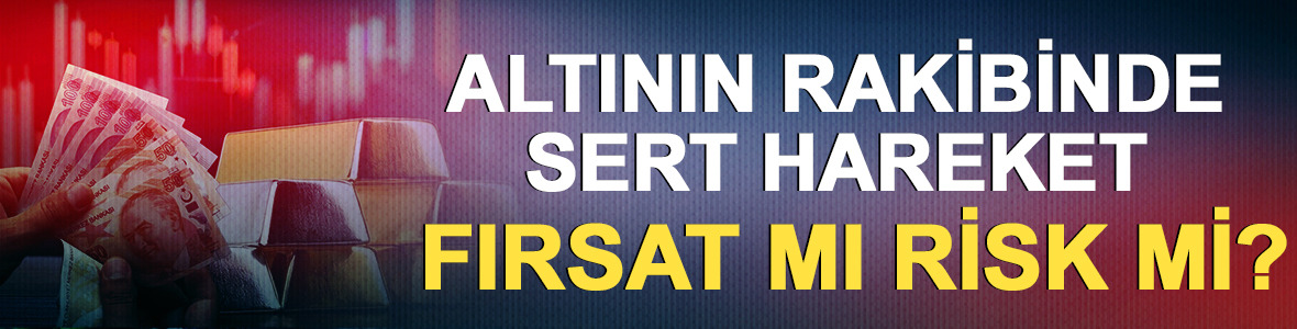 Altının rakibinde sert hareket: Fırsat mı, risk mi?