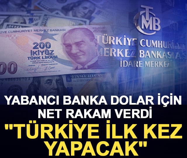 Yabancı banka dolar için net rakam verdi: "Türkiye ilk kez yapacak"