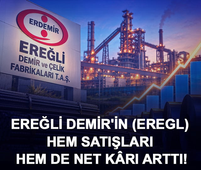 Ereğli Demir'in (EREGL) hem satışları hem de net kârı arttı!