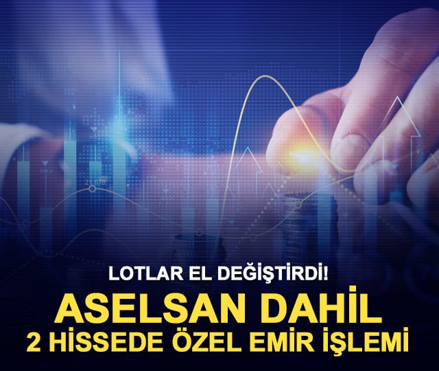 Aselsan dahil 2 hissede milyonluk özel emir işlemi!
