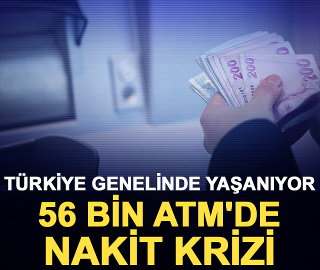 Türkiye genelinde yaşanıyor: 56 bin ATM'de nakit krizi!