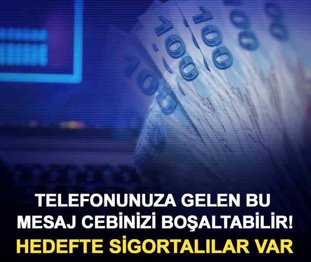 Telefonunuza gelen bu mesaj cebinizi boşaltabilir! Hedefte sigortalılar var