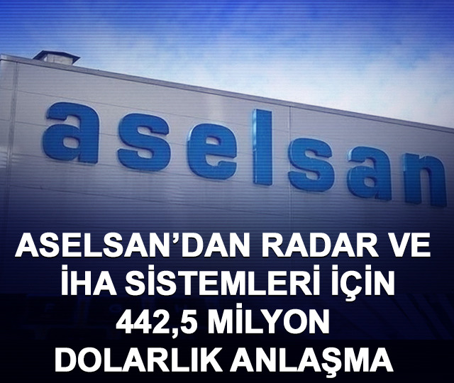 ASELSAN&rsquo;dan radar ve İHA sistemleri i&ccedil;in 442,5 milyon dolarlık anlaşma