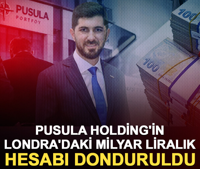 Pusula Holding'in Londra'daki milyar liralık hesabı donduruldu