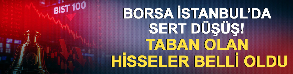 Borsa İstanbul&rsquo;da sert d&uuml;ş&uuml;ş! Taban olan hisseler belli oldu