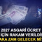 2027 asgari &uuml;cret i&ccedil;in rakam verildi! Ara zam gelecek mi?