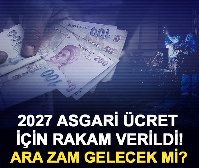 2027 asgari &uuml;cret i&ccedil;in rakam verildi! Ara zam gelecek mi?