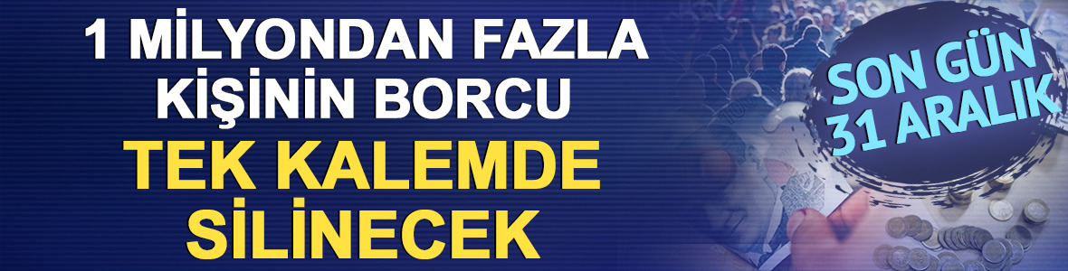 1 milyondan fazla kişiyi ilgilendiriyor: O yıla ait bor&ccedil;lar silinecek