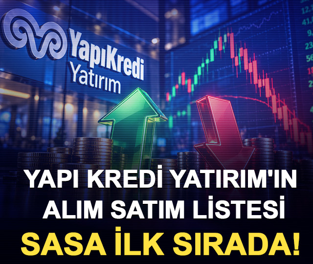 Yapı Kredi Yatırım'ın alım satım listesi: SASA ilk sırada!