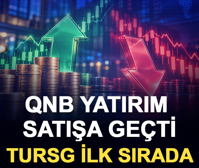 QNB Yatırım satışa ge&ccedil;ti: TURSG ilk sırada