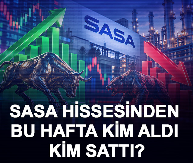 SASA hissesinden bu hafta kim aldı, kim sattı?