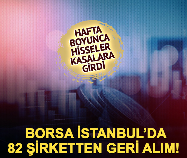 Borsada 82 şirketten geri alım! Hafta boyunca hisseler kasalara girdi