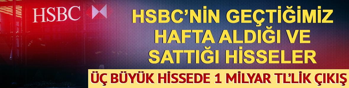 HSBC'de ASTOR, SASA ve THYAO satışları 1 milyar TL'yi ge&ccedil;ti