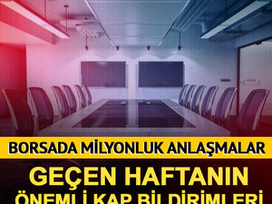 Borsada milyarlık anlaşmalar! Ge&ccedil;en haftanın &ouml;nemli KAP bildirimleri