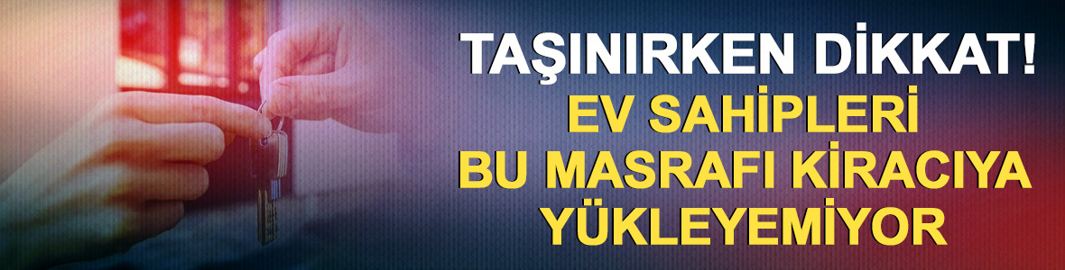 Kiracılar dikkat! Ev sahibi bu parayı kesemiyor