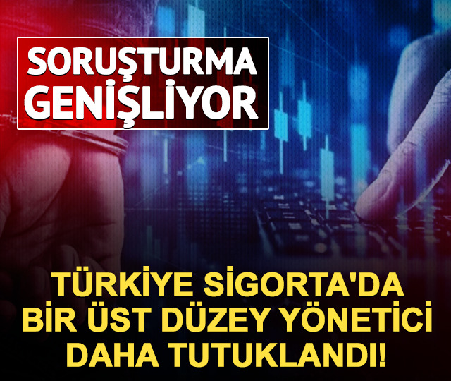 Türkiye Sigorta'da bir üst düzey yönetici daha tutuklandı!