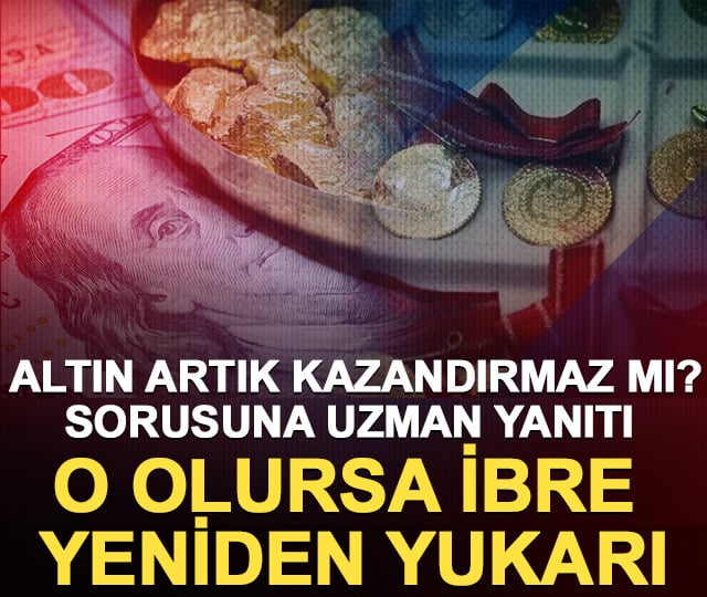 "Altın artık kazandırmaz mı?" sorusuna uzman yanıtı: Masada 3 senaryo var