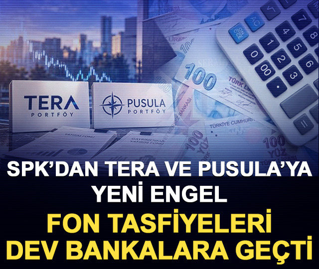 SPK&rsquo;dan Tera ve Pusula&rsquo;ya yeni engel: Fon tasfiyeleri dev bankalara ge&ccedil;ti