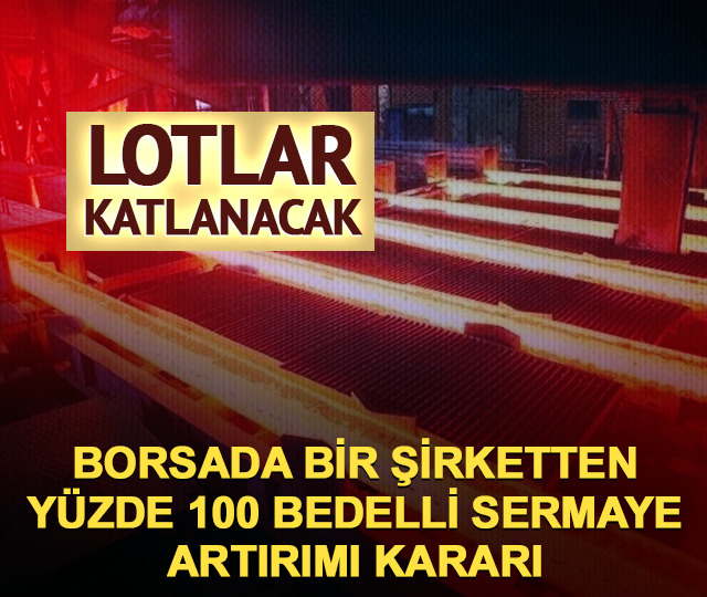 &Ccedil;emaş D&ouml;k&uuml;m'den y&uuml;zde 100 bedelli sermaye artırımı kararı!