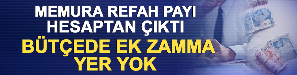 Memura refah payı hesaptan &ccedil;ıktı: B&uuml;t&ccedil;ede ek zamma yer yok