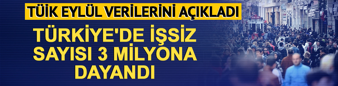 T&Uuml;İK a&ccedil;ıkladı! T&uuml;rkiye'de işsiz sayısı 3 milyona dayandı