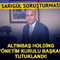 Altınbaş Holding Y&ouml;netim Kurulu Başkanı tutuklandı!