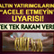 Altın yatırımcılarına "Acele etmeyin" uyarısı! Satışlar hızlanabilir