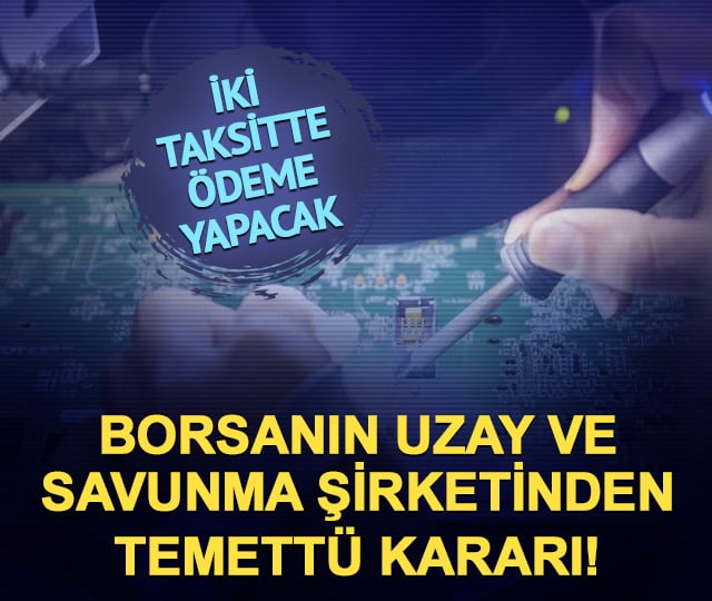 Borsada uzay ve savunma şirketi 2 taksitte temett&uuml; dağıtacak