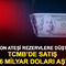Fon ateşi rezervlere d&uuml;şt&uuml;: TCMB&rsquo;de satış 16 milyar doları aştı