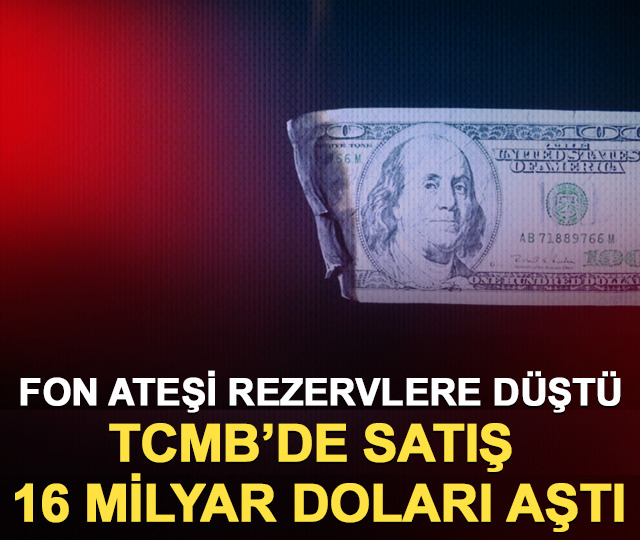 Fon ateşi rezervlere düştü: TCMB’de satış 16 milyar doları aştı